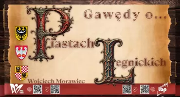 Gawędy Wojciecha Morawca o Piastach Legnickich